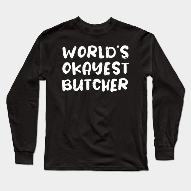 World's okayest Butcher, Funny Butcher gift idea Long Sleeve T-Shirt by Anodyle